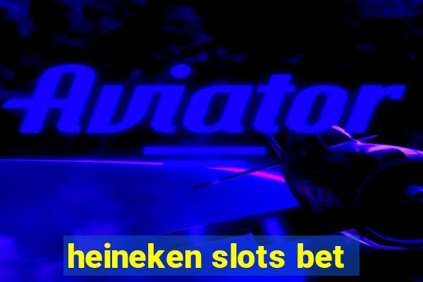 heineken slots bet